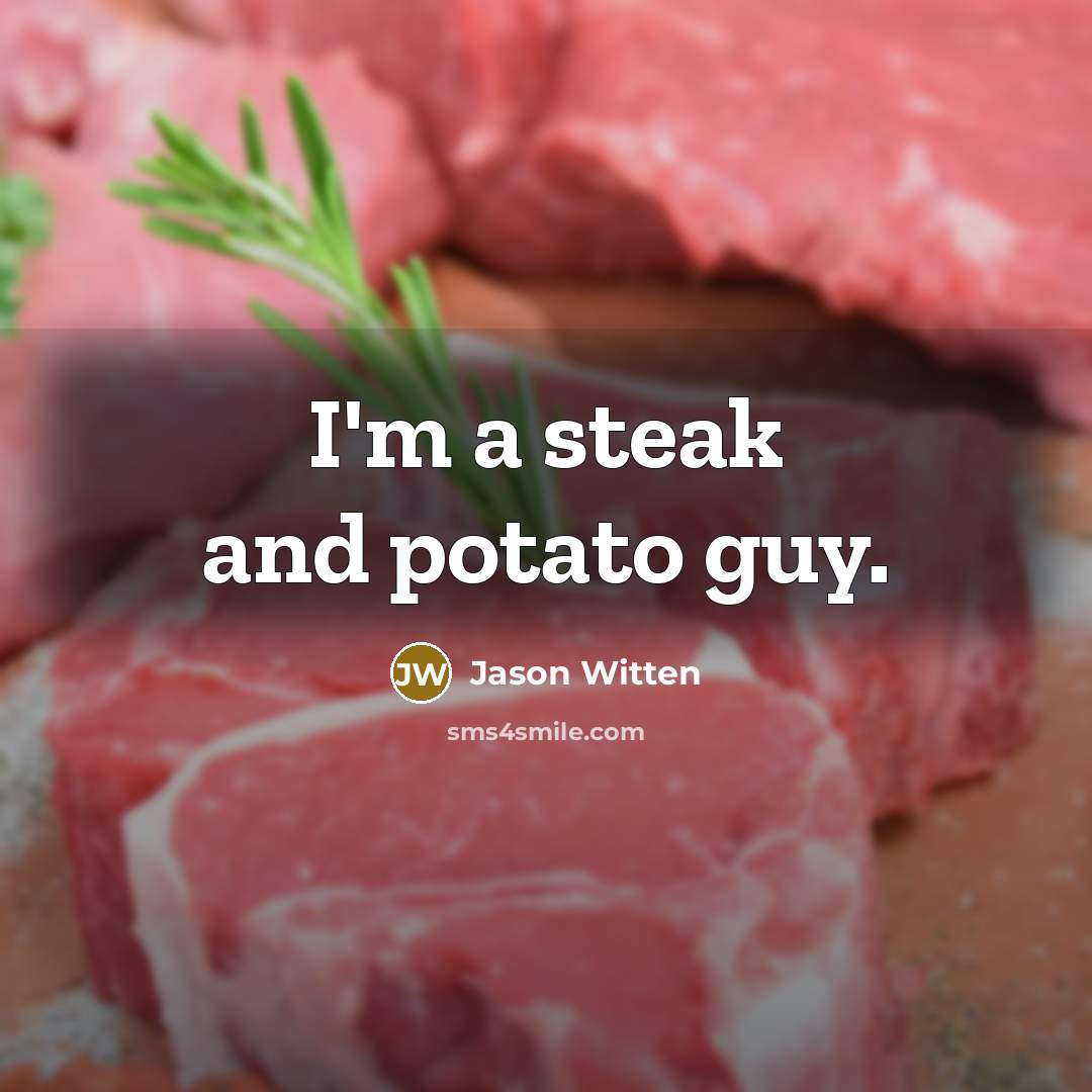 “I'm a steak and potato guy.…” quote by Jason Witten
