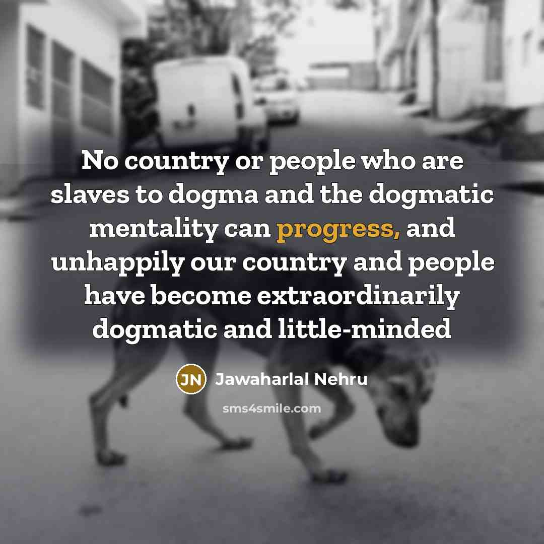 “No country or people who are slaves to dogma and…” quote by Jawaharlal Nehru