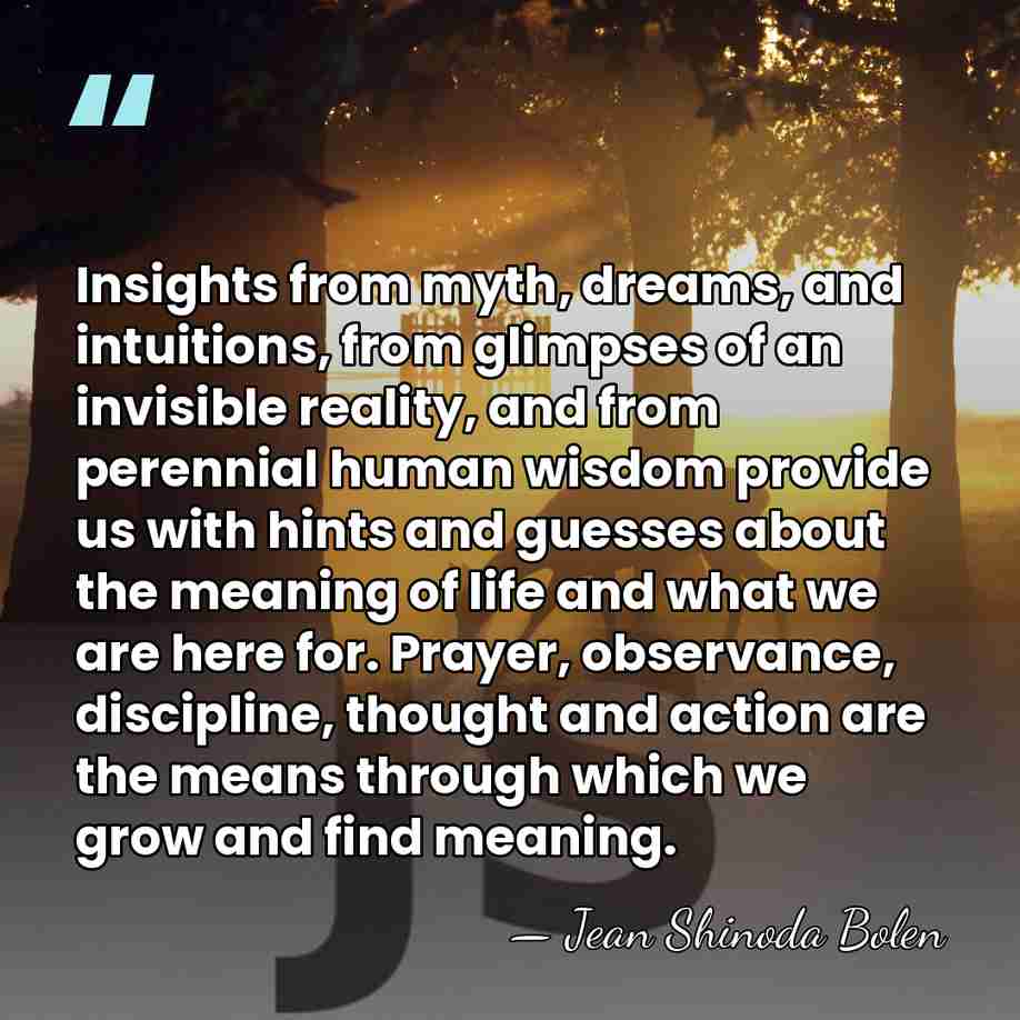 Insights from myth, dreams, and intuitions, from glimpses of an invisible reality,&hellip; - Jean Shinoda Bolen