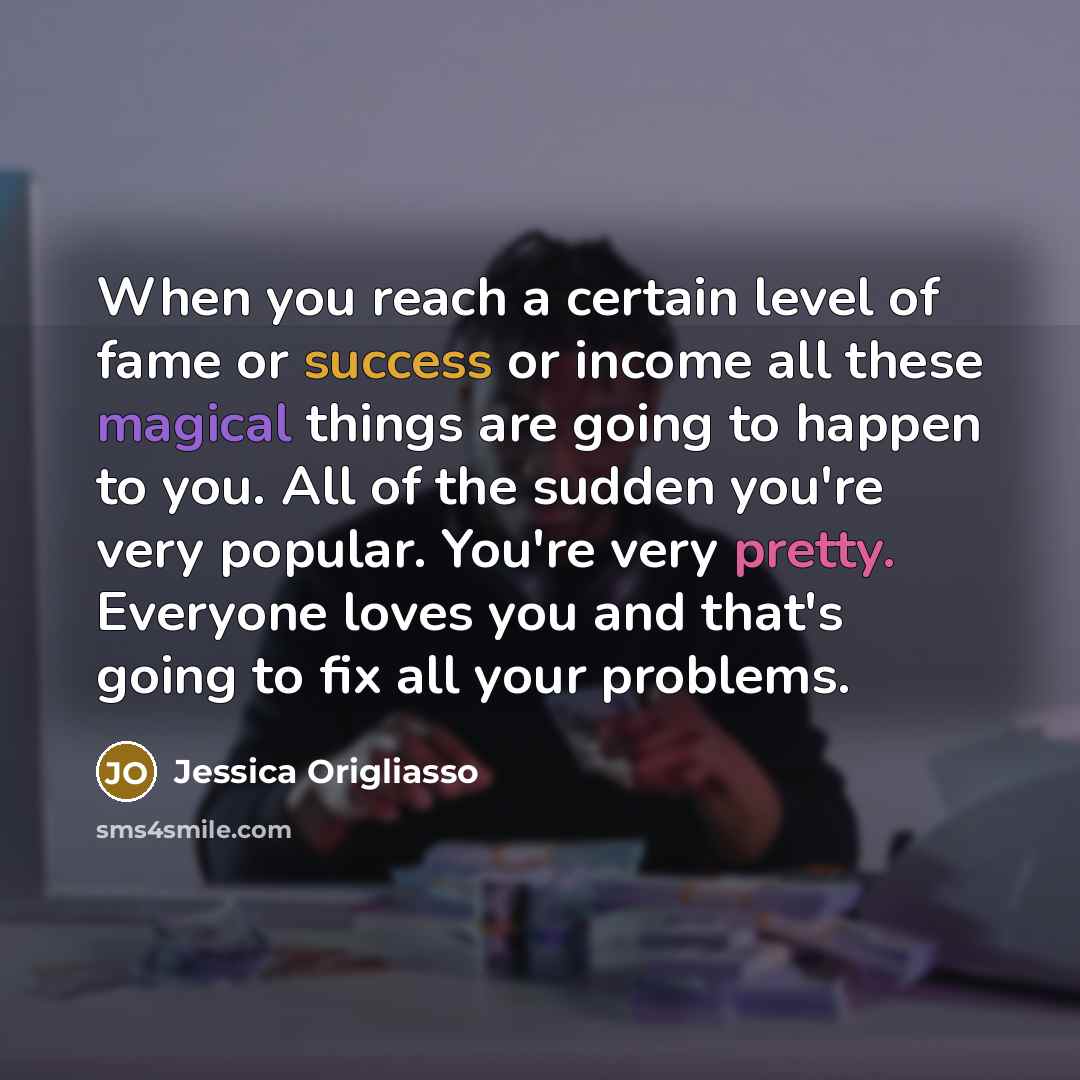 “When you reach a certain level of fame or success…” quote by Jessica Origliasso