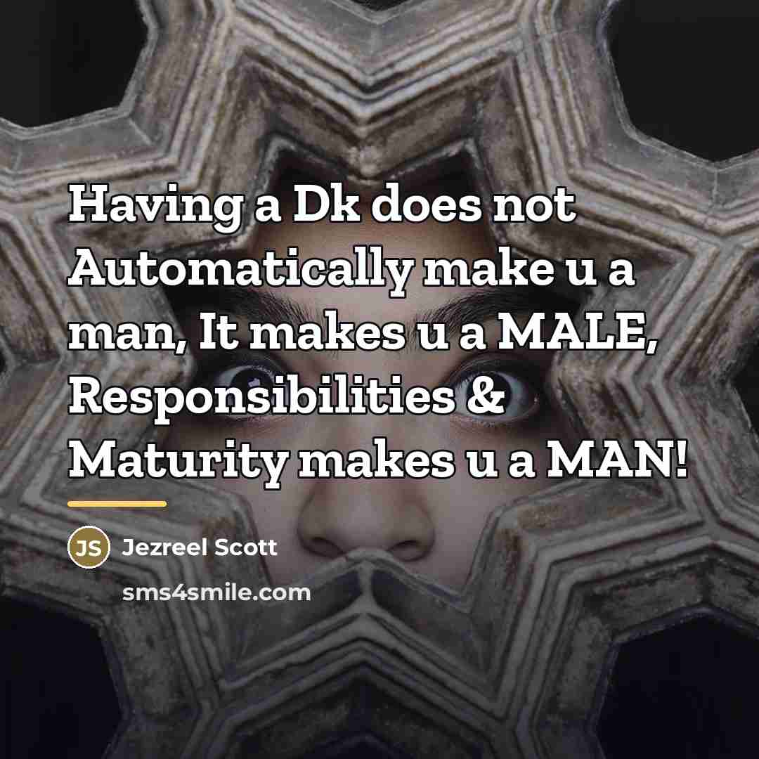 “Having a Dk does not Automatically make u a man,…” quote by Jezreel Scott