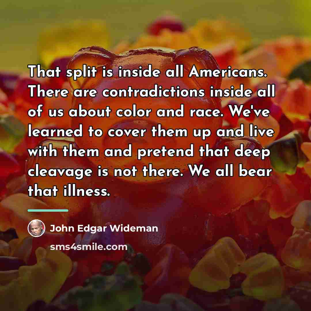 “That split is inside all Americans. There are contradictions inside…” quote by John Edgar Wideman