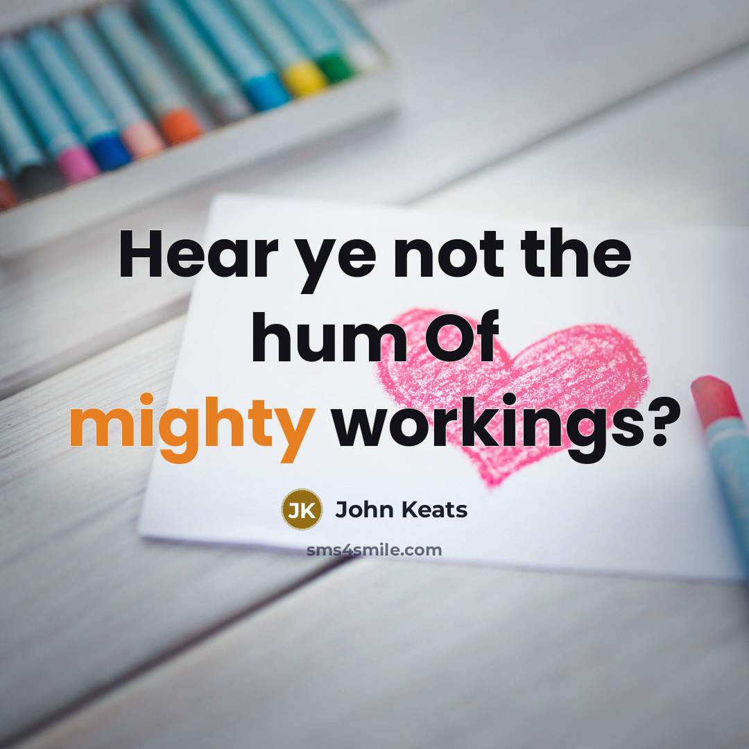 “Hear ye not the hum Of mighty workings?…” quote by John Keats