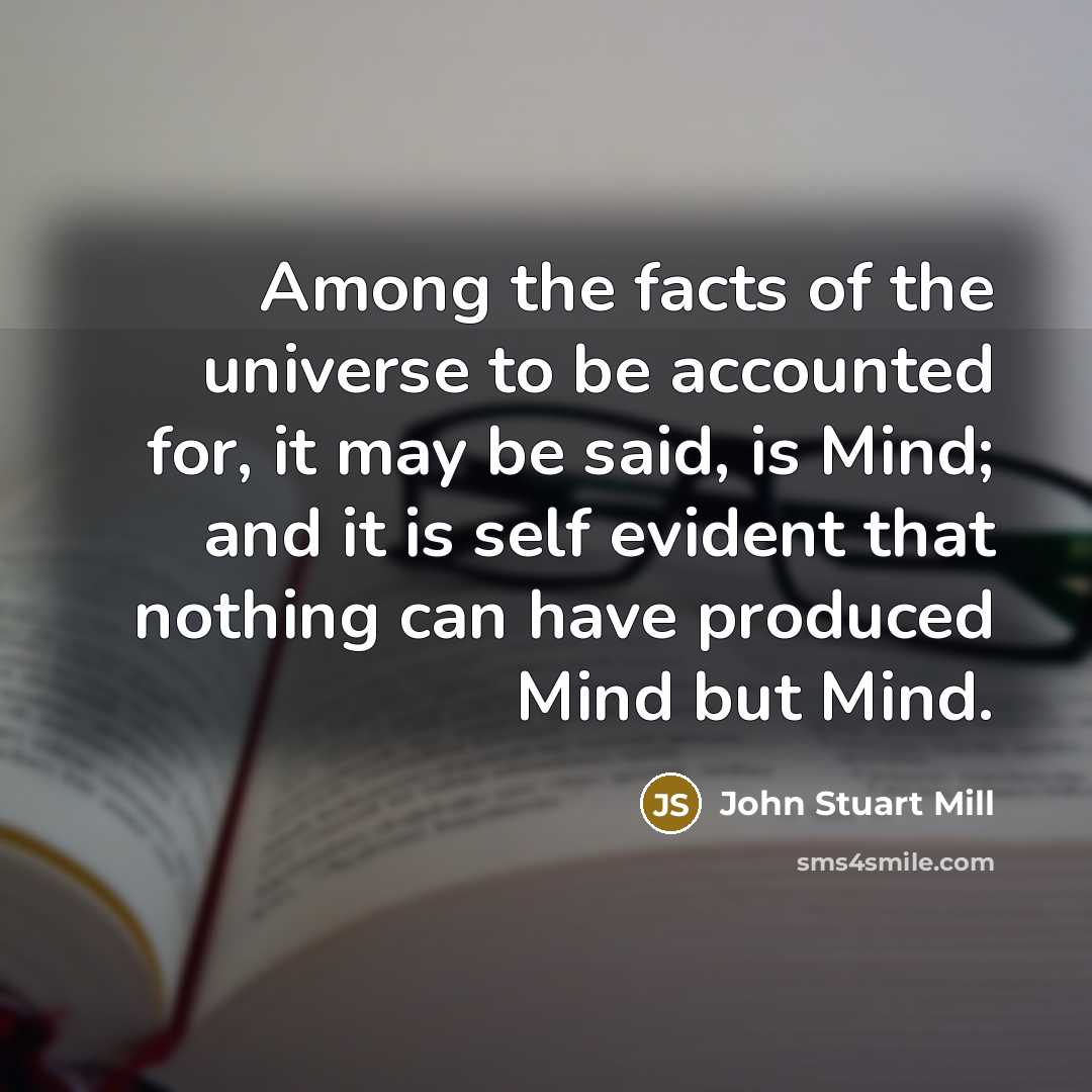 “Among the facts of the universe to be accounted for,…” quote by John Stuart Mill