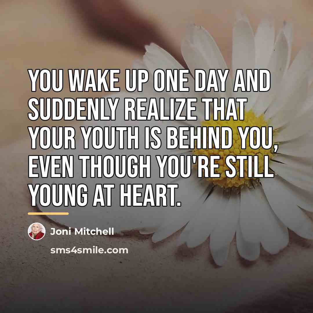 “You wake up one day and suddenly realize that your…” quote by Joni Mitchell