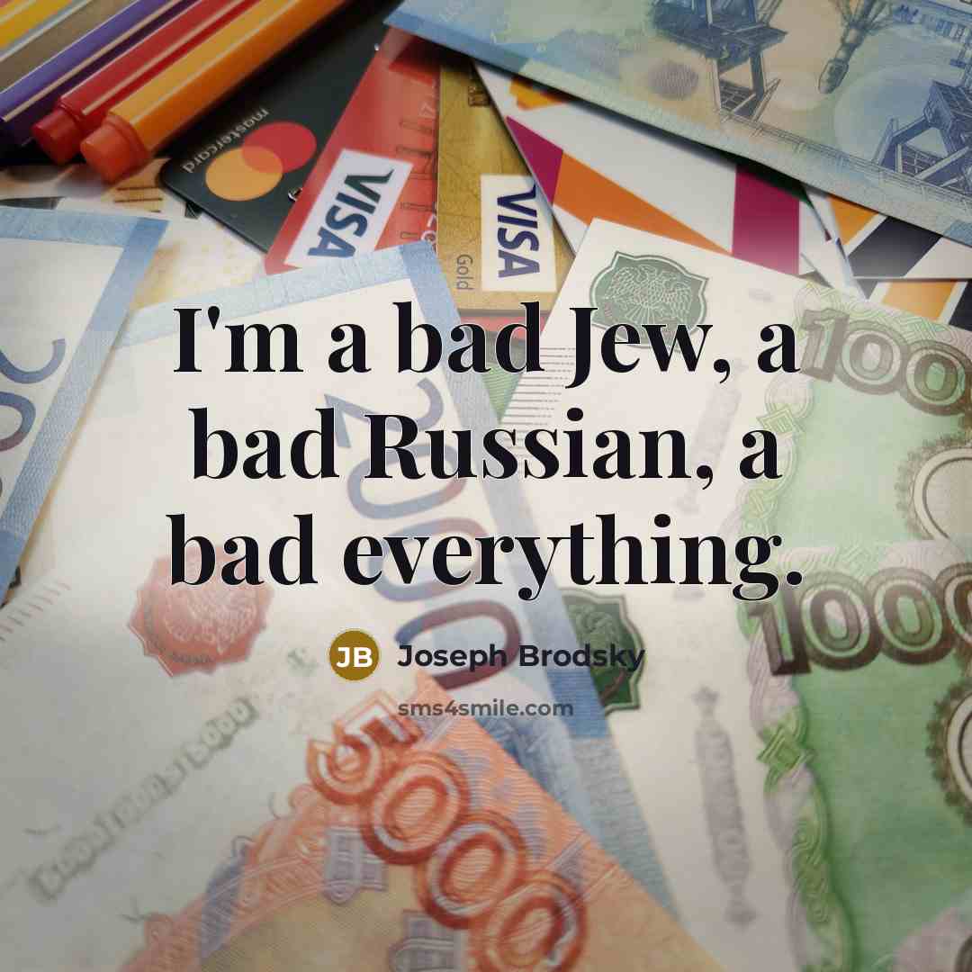 “I'm a bad Jew, a bad Russian, a bad everything.…” quote by Joseph Brodsky