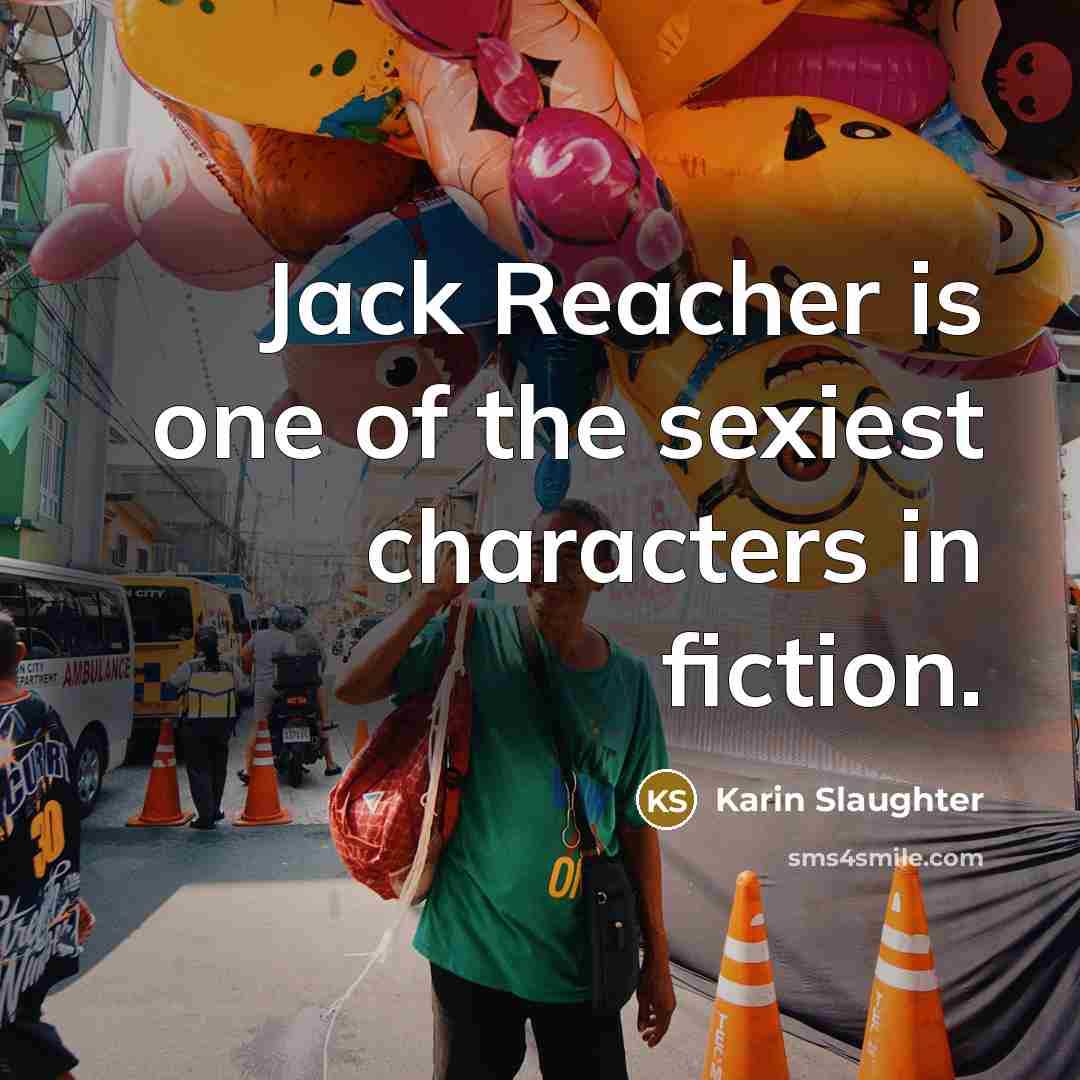 “Jack Reacher is one of the sexiest characters in fiction.…” quote by Karin Slaughter