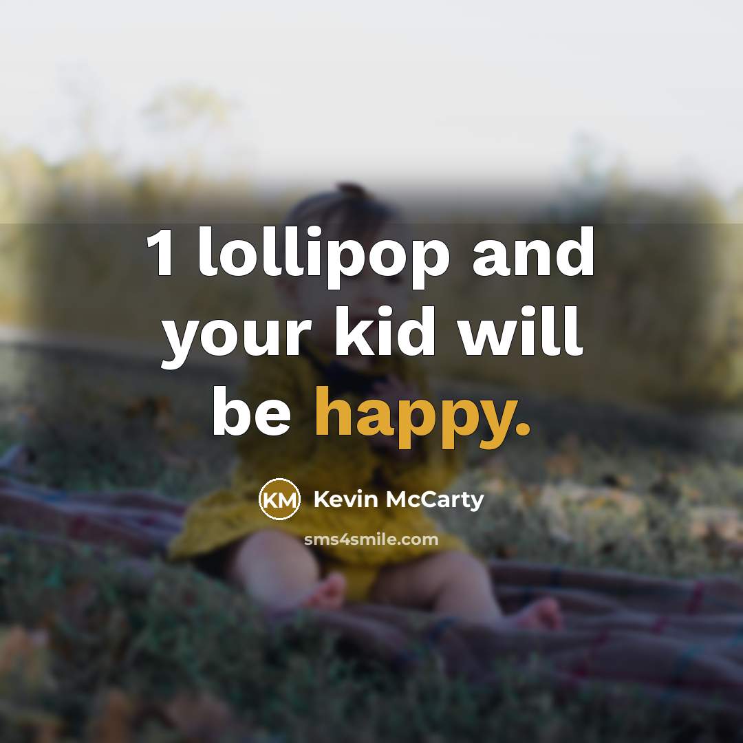 “1 lollipop and your kid will be happy.…” quote by Kevin McCarty