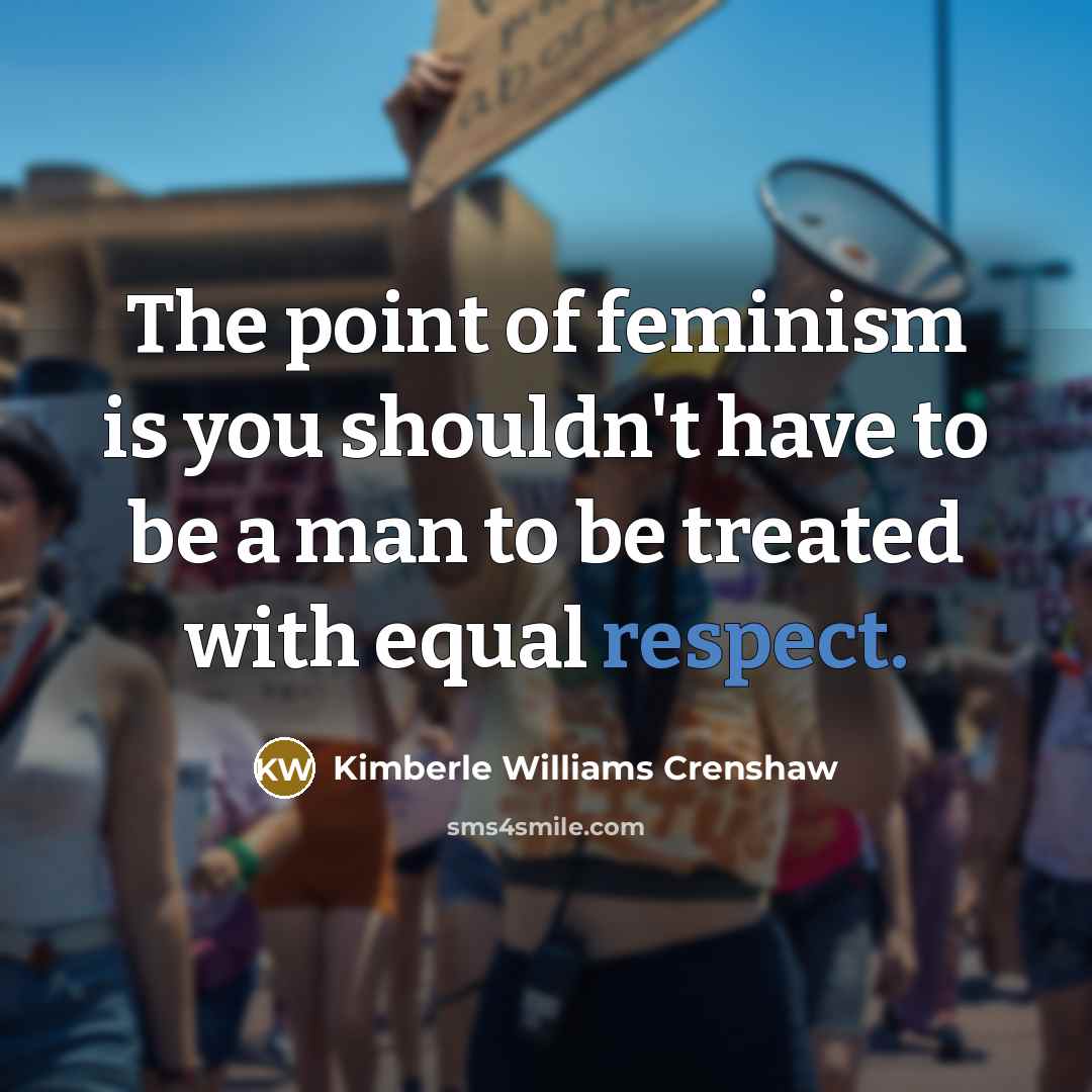 “The point of feminism is you shouldn't have to be…” quote by Kimberle Williams Crenshaw