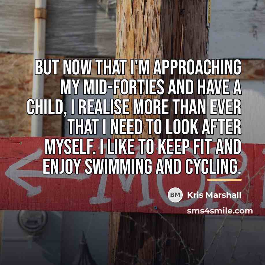 “But now that I'm approaching my mid-forties and have a…” quote by Kris Marshall