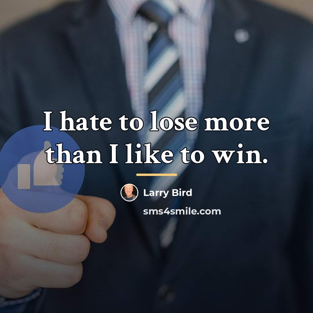 “I hate to lose more than I like to win.…” quote by Larry Bird