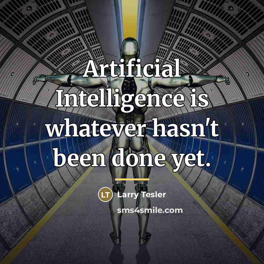 “Artificial Intelligence is whatever hasn't been done yet.…” quote by Larry Tesler