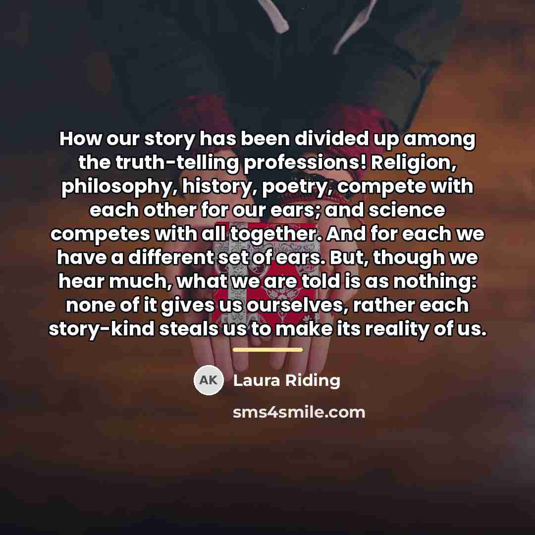 “How our story has been divided up among the truth-telling…” quote by Laura Riding