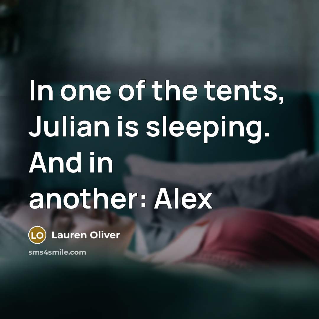 “In one of the tents, Julian is sleeping. And in…” quote by Lauren Oliver