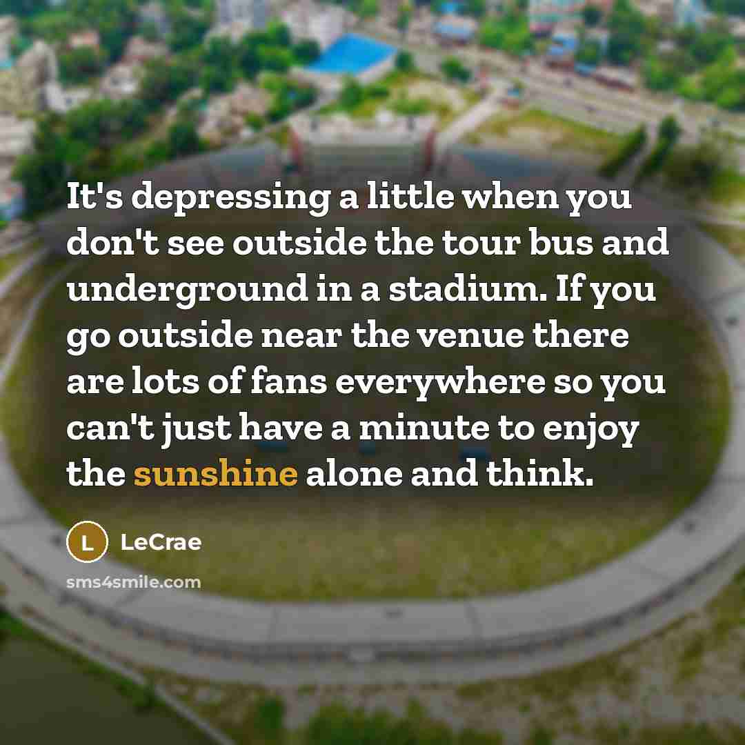 “It's depressing a little when you don't see outside the…” quote by LeCrae