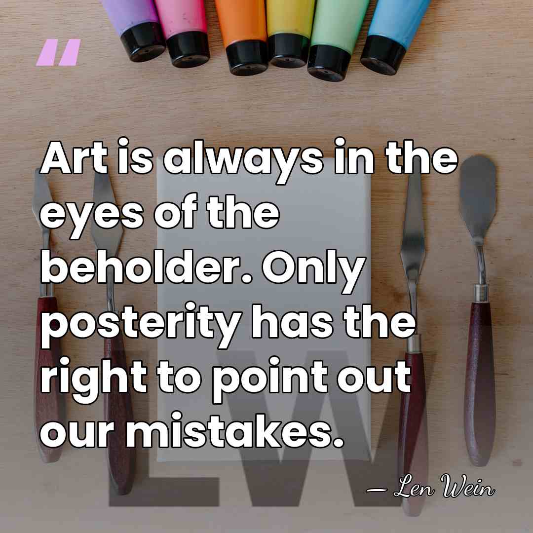 Art is always in the eyes of the beholder. Only posterity has&hellip; - Len Wein