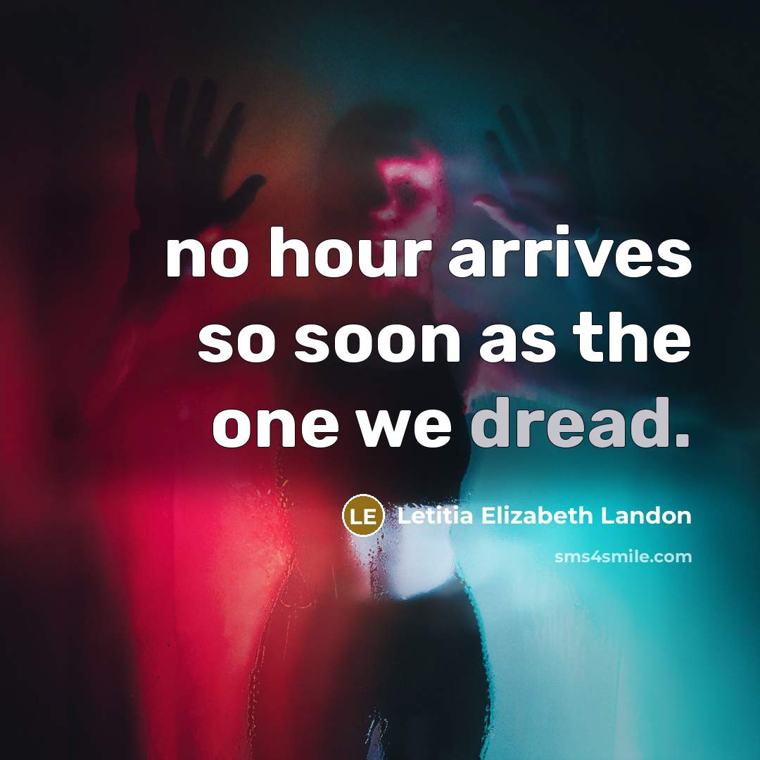 “no hour arrives so soon as the one we dread.…” quote by Letitia Elizabeth Landon