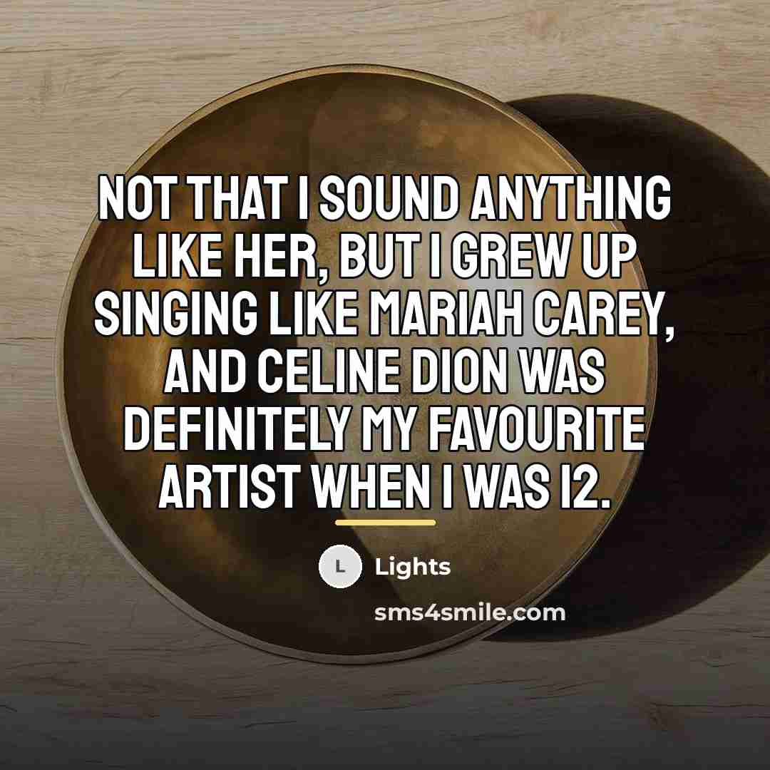 “Not that I sound anything like her, but I grew…” quote by Lights
