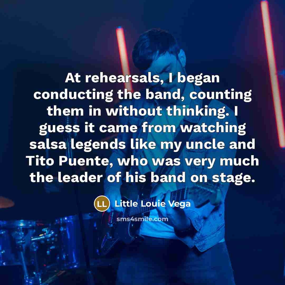 “At rehearsals, I began conducting the band, counting them in…” quote by Little Louie Vega