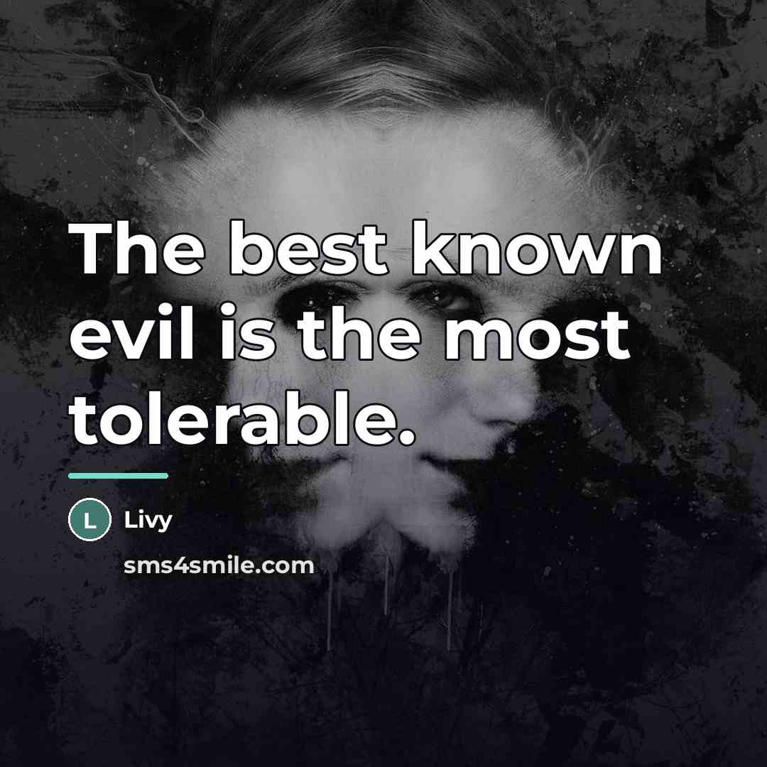 “The best known evil is the most tolerable.…” quote by Livy