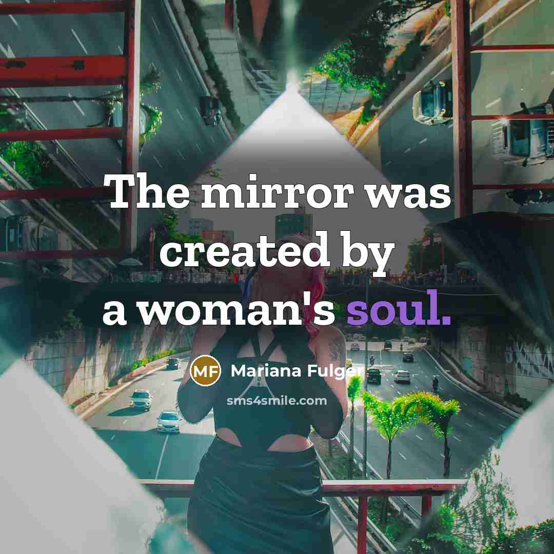 “The mirror was created by a woman's soul.…” quote by Mariana Fulger