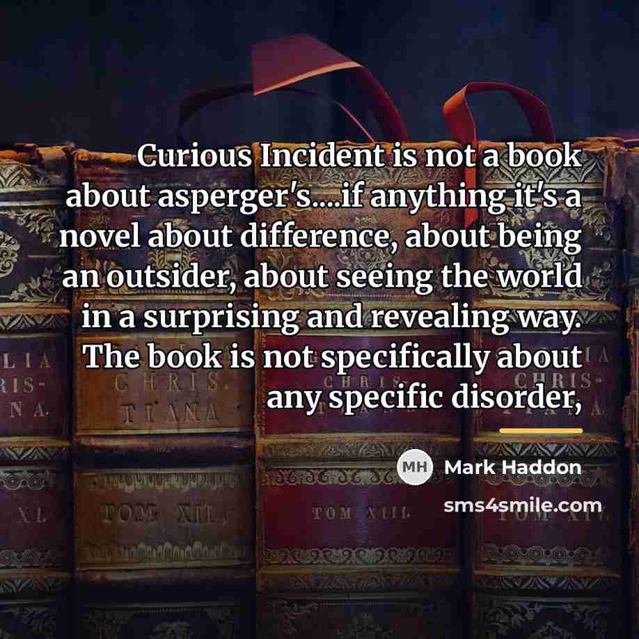 “Curious Incident is not a book about asperger's....if anything it's…” quote by Mark Haddon