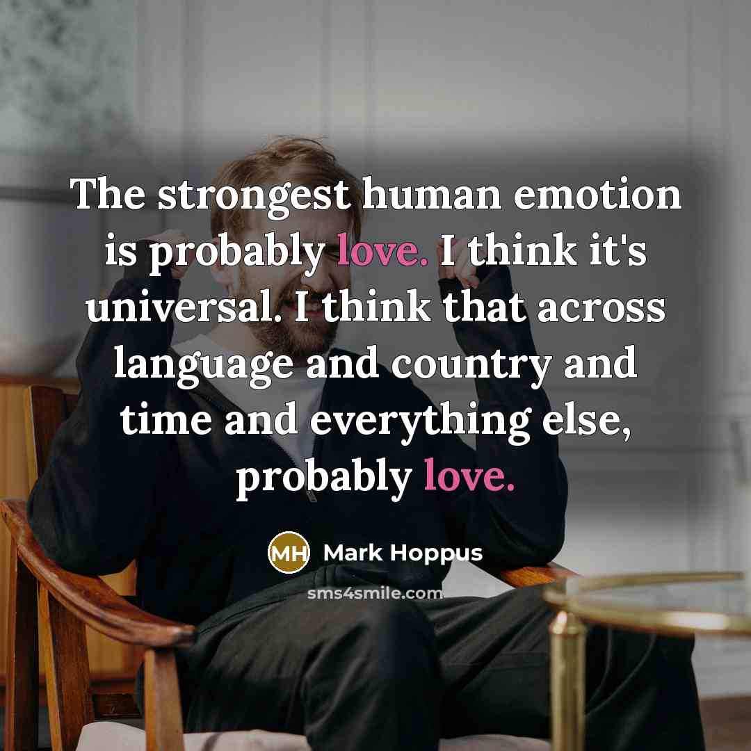 “The strongest human emotion is probably love. I think it's…” quote by Mark Hoppus