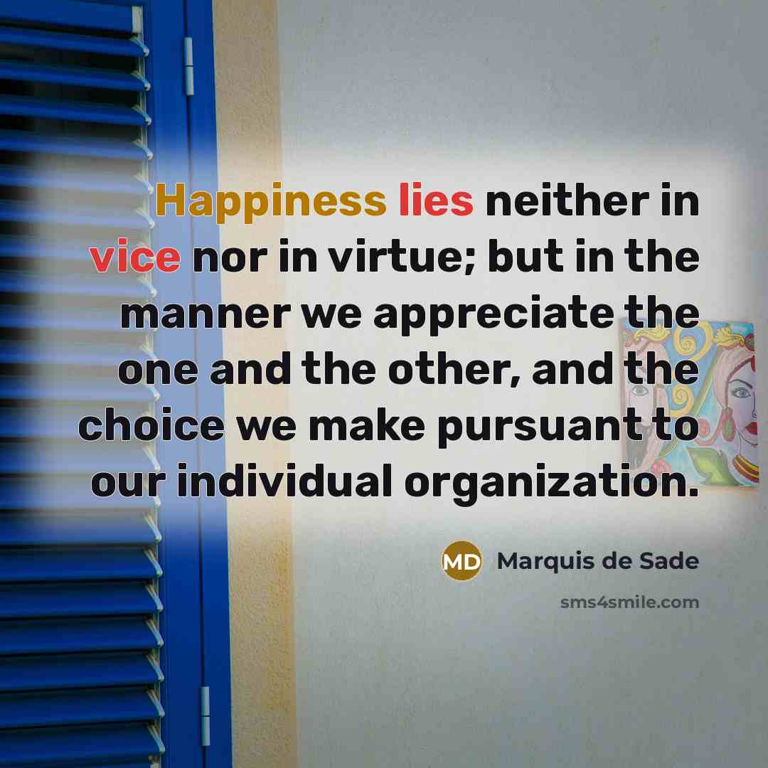 “Happiness lies neither in vice nor in virtue; but in…” quote by Marquis de Sade