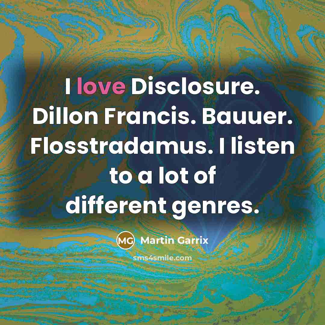 “I love Disclosure. Dillon Francis. Bauuer. Flosstradamus. I listen to…” quote by Martin Garrix