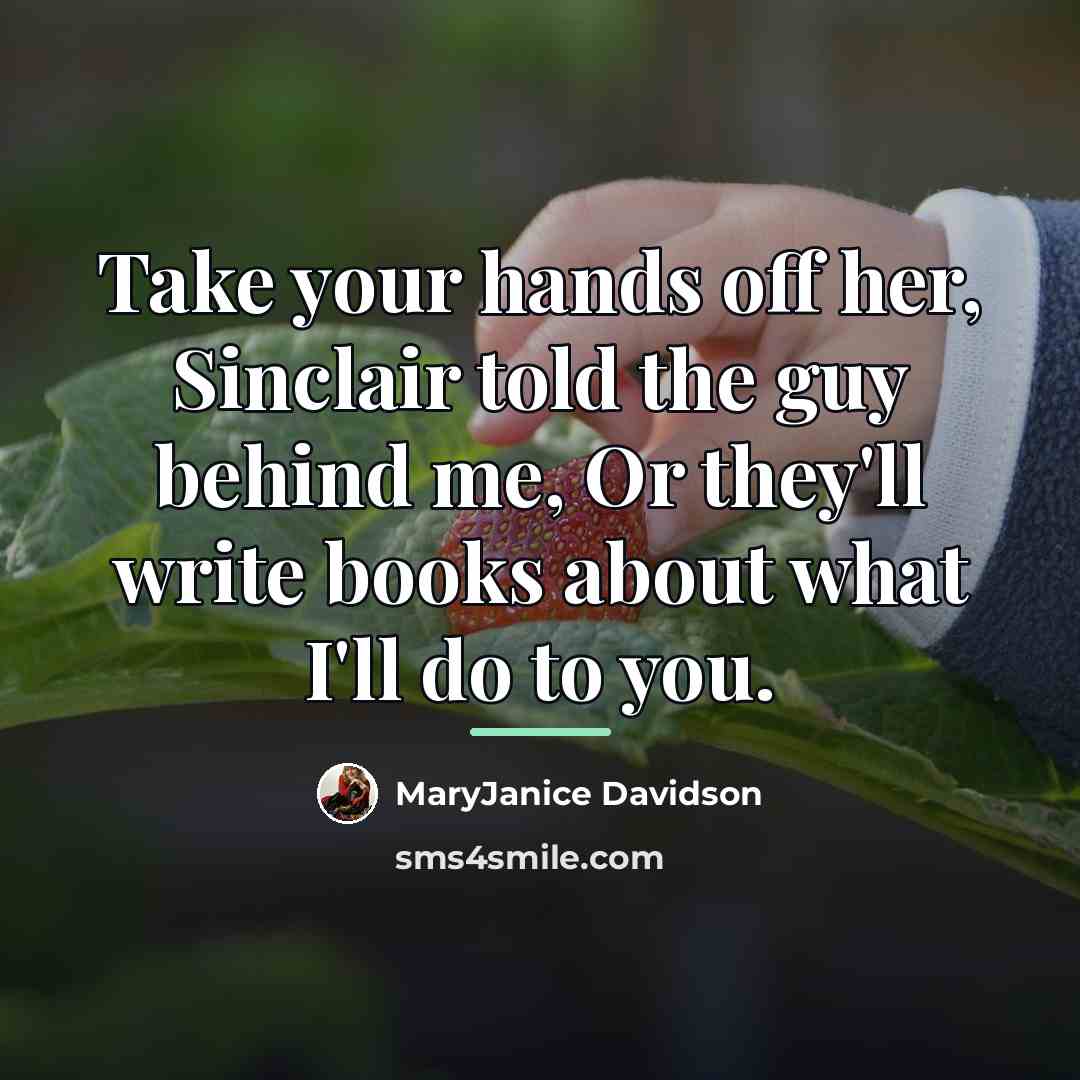 “Take your hands off her, Sinclair told the guy behind…” quote by MaryJanice Davidson