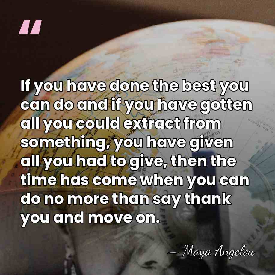 If you have done the best you can do and if you&hellip; - Maya Angelou