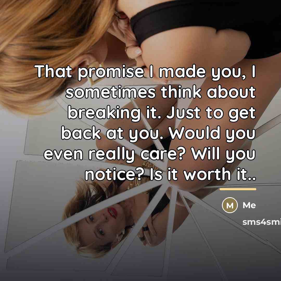“That promise I made you, I sometimes think about breaking…” quote by Me