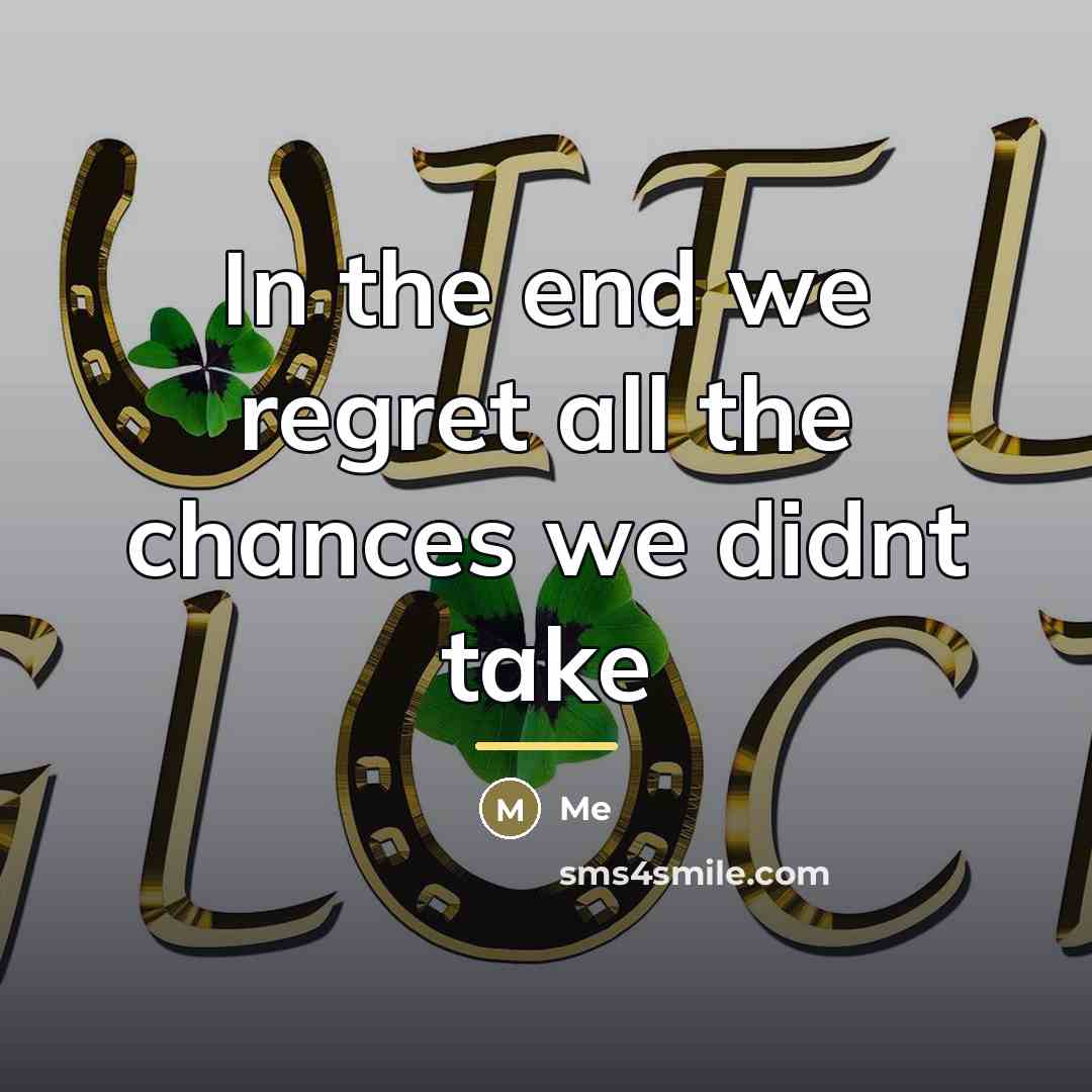 “In the end we regret all the chances we didnt…” quote by Me