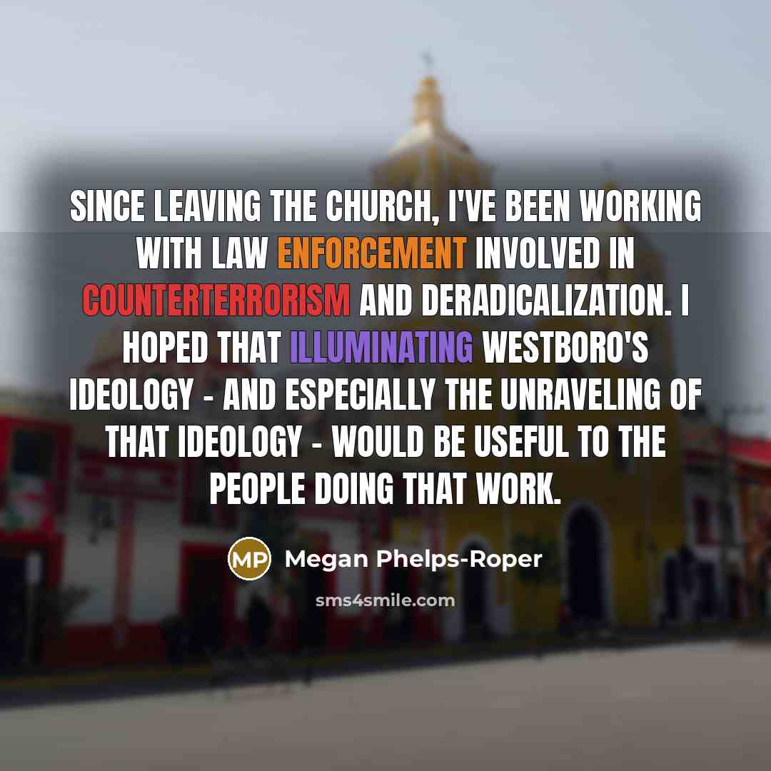 “Since leaving the church, I've been working with law enforcement…” quote by Megan Phelps-Roper