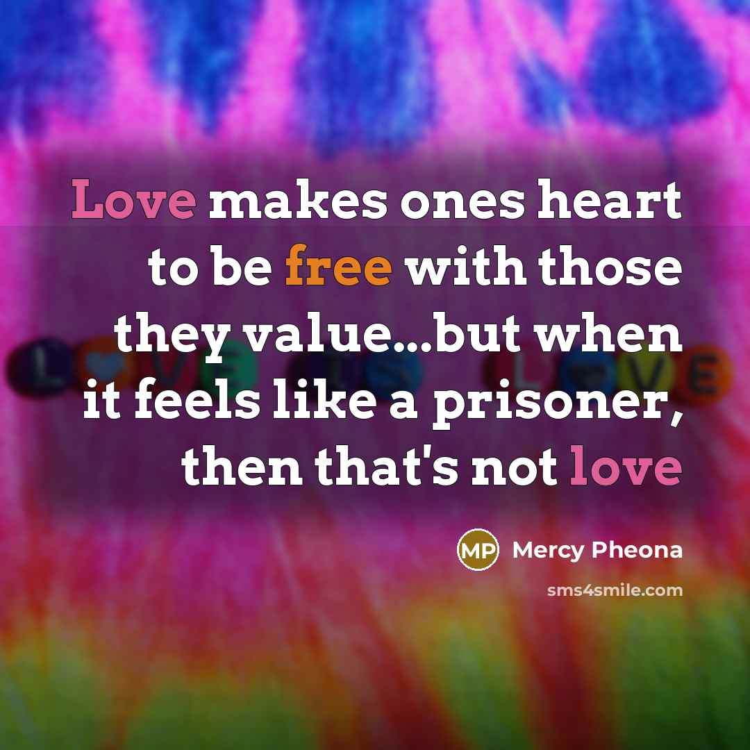 “Love makes ones heart to be free with those they…” quote by Mercy Pheona