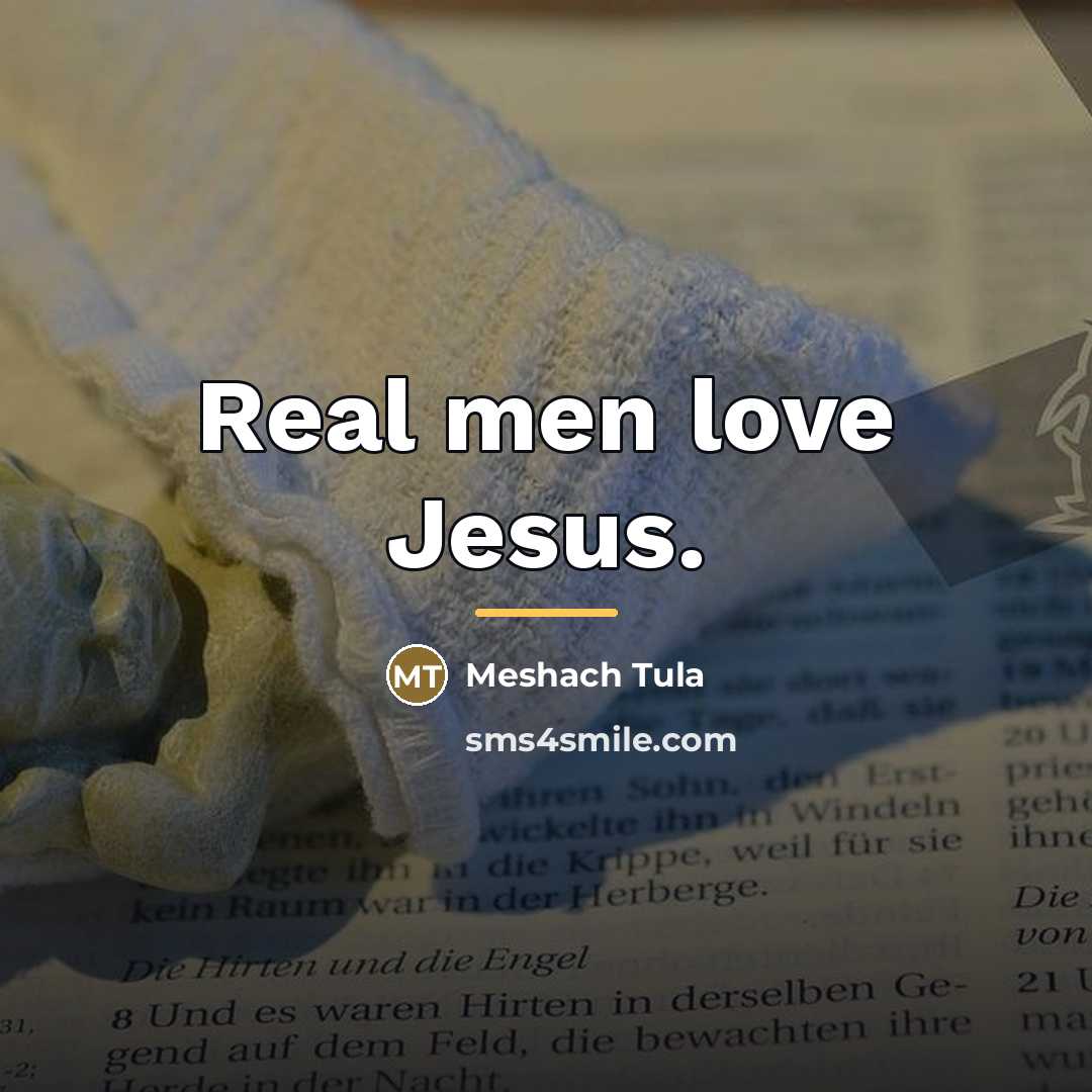 “Real men love Jesus.…” quote by Meshach Tula