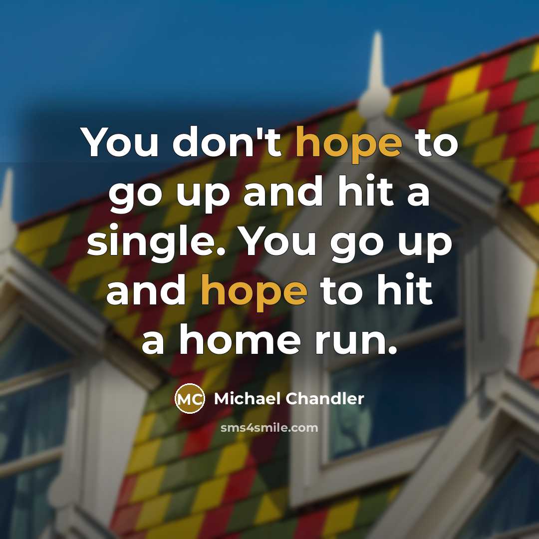 “You don't hope to go up and hit a single.…” quote by Michael Chandler