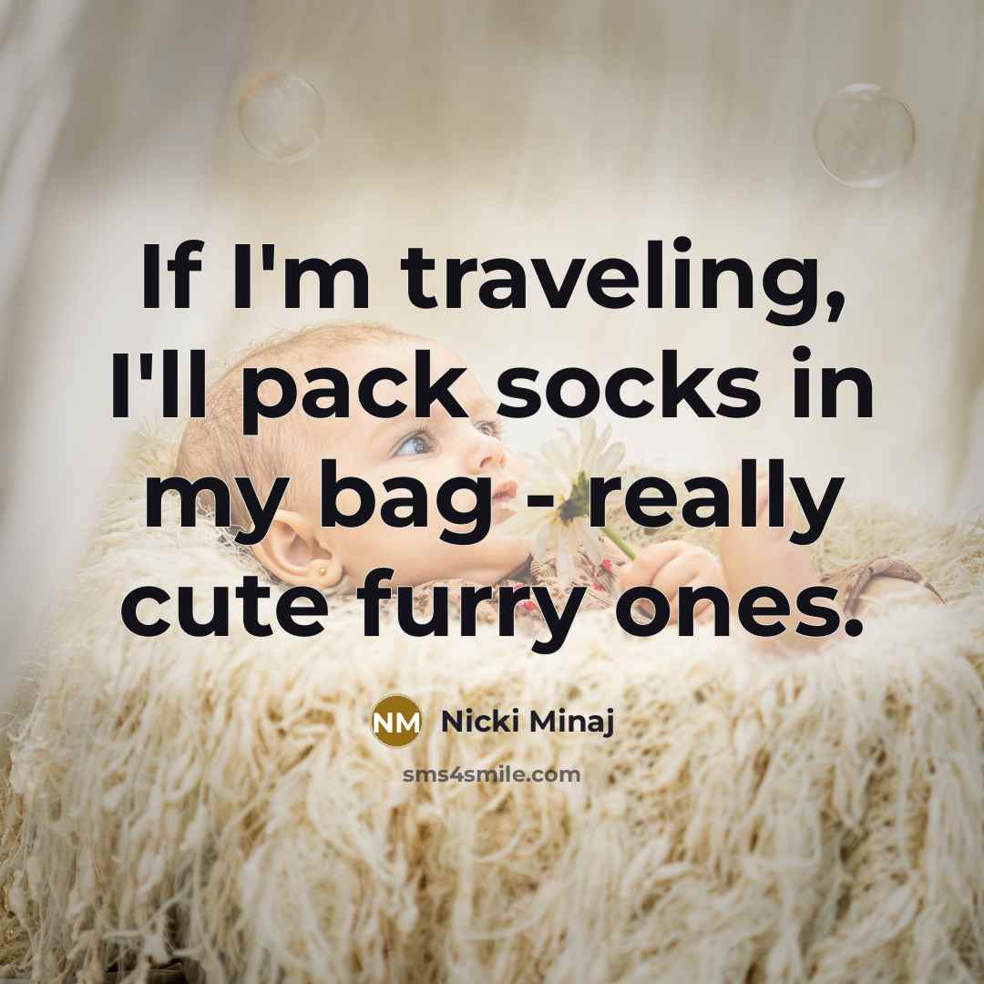 “If I'm traveling, I'll pack socks in my bag -…” quote by Nicki Minaj