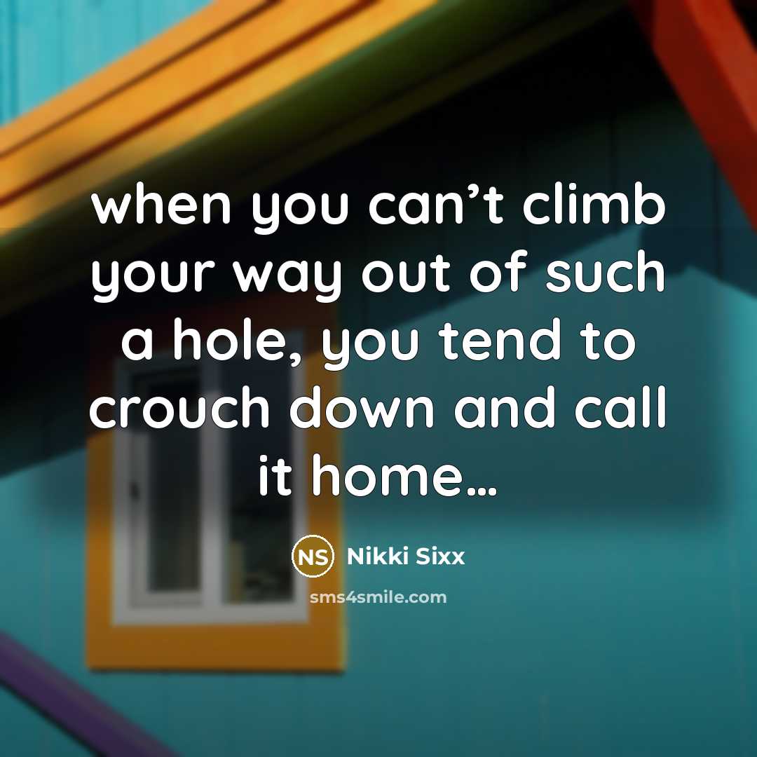 “when you can’t climb your way out of such a…” quote by Nikki Sixx