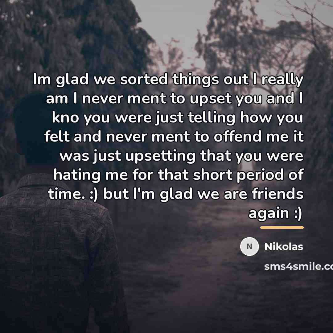 “Im glad we sorted things out I really am I…” quote by Nikolas