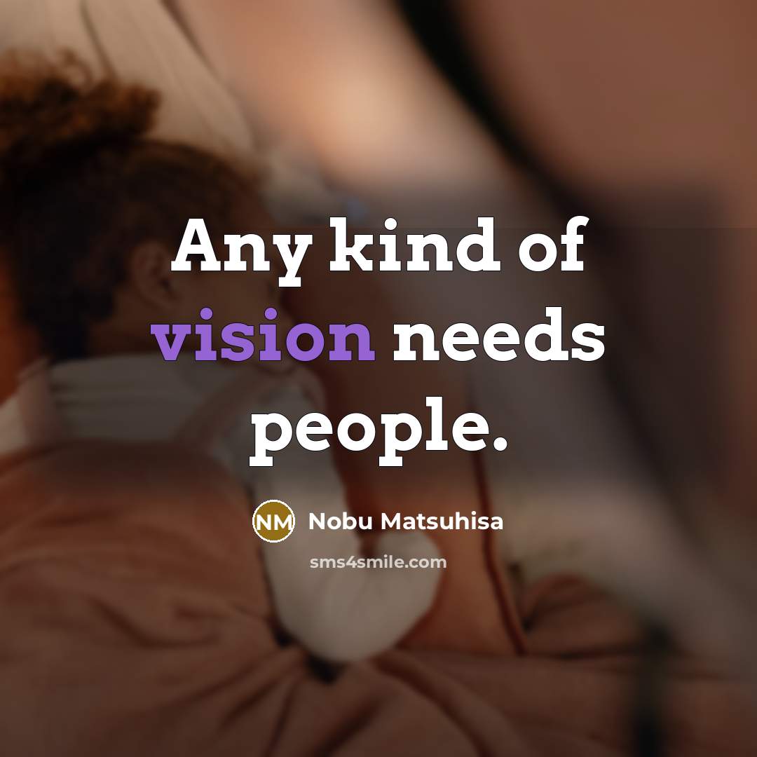 “Any kind of vision needs people.…” quote by Nobu Matsuhisa
