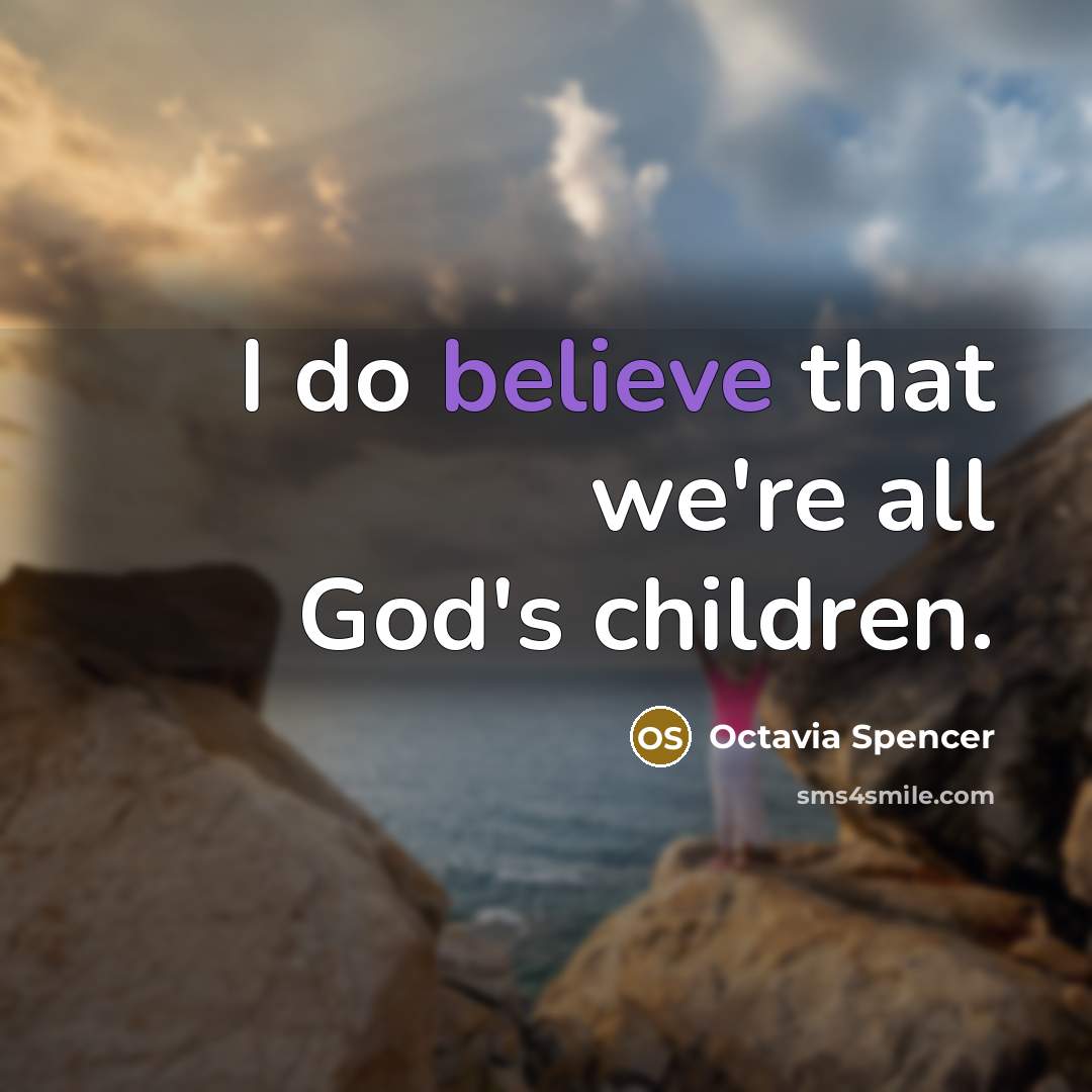 “I do believe that we're all God's children.…” quote by Octavia Spencer