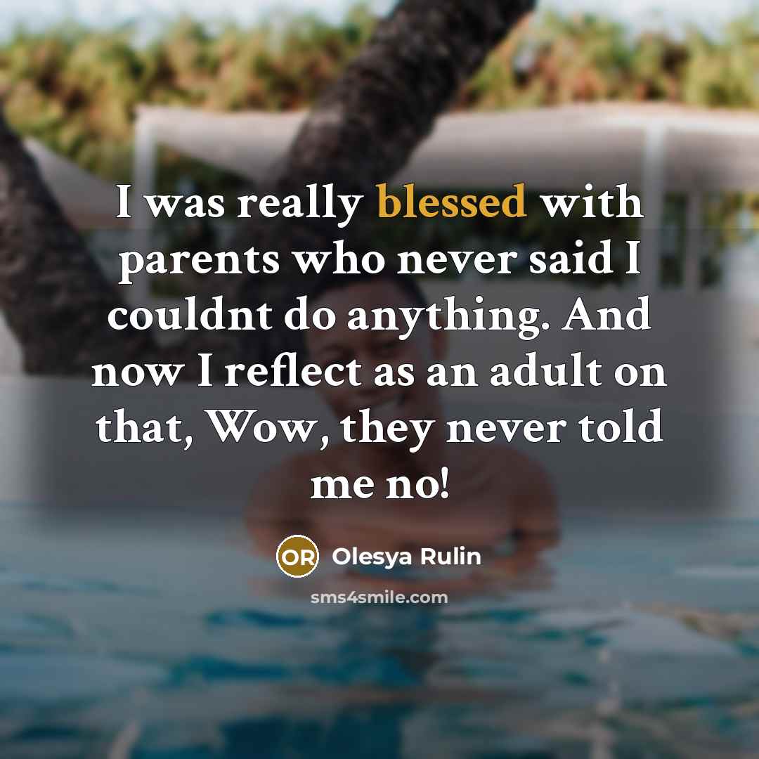 “I was really blessed with parents who never said I…” quote by Olesya Rulin