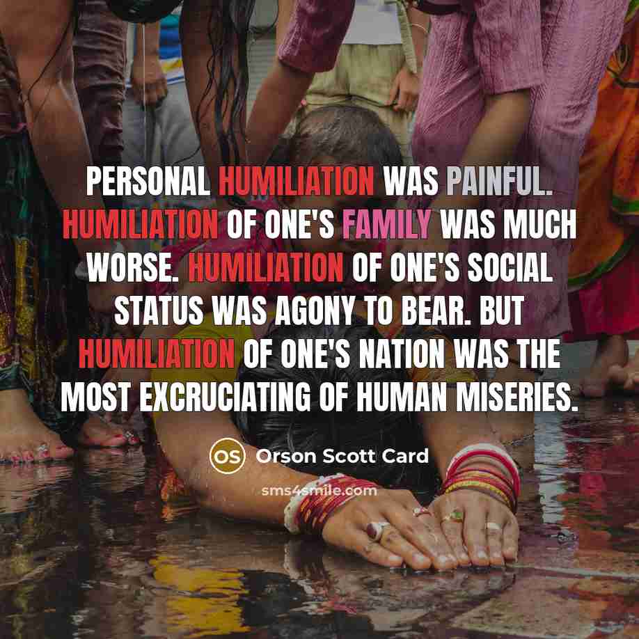 “Personal humiliation was painful. Humiliation of one's family was much…” quote by Orson Scott Card