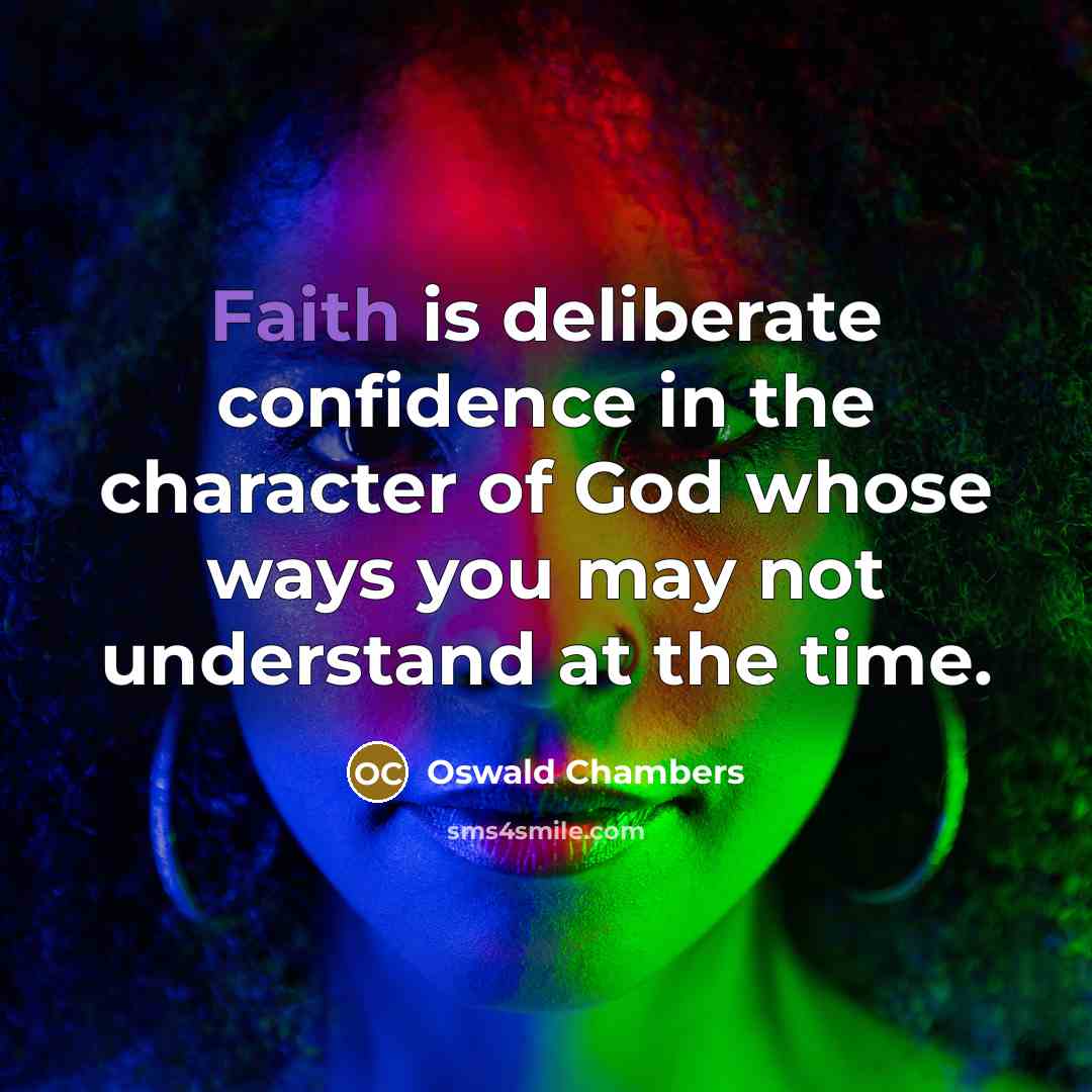 “Faith is deliberate confidence in the character of God whose…” quote by Oswald Chambers