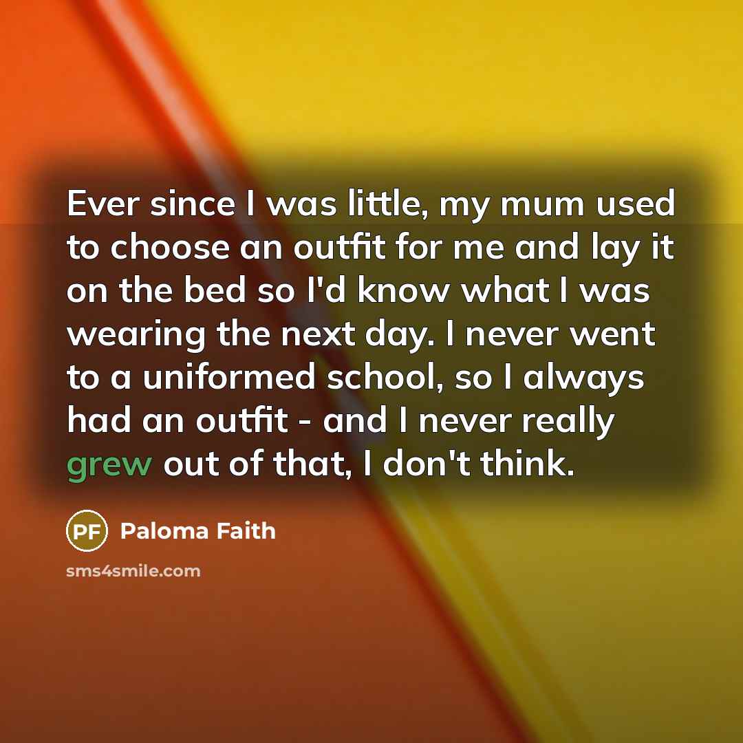 “Ever since I was little, my mum used to choose…” quote by Paloma Faith