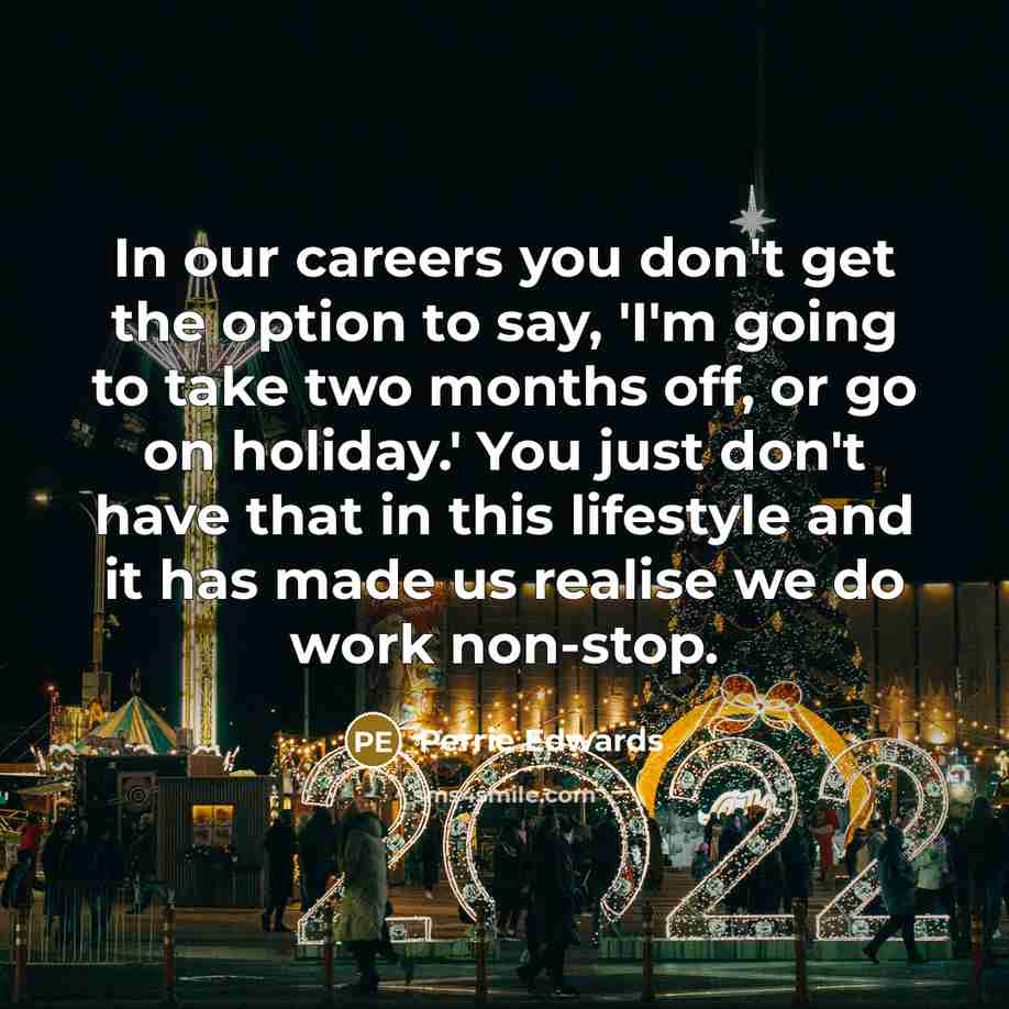 “In our careers you don't get the option to say,…” quote by Perrie Edwards