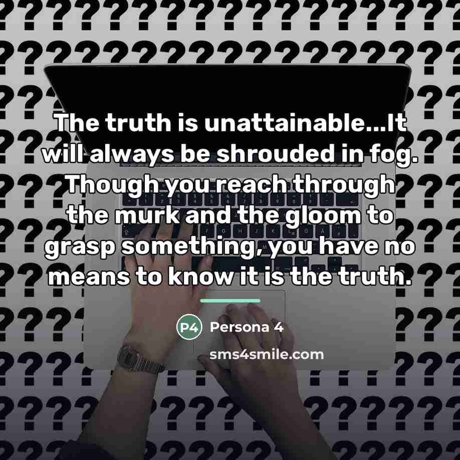 “The truth is unattainable...It will always be shrouded in fog.…” quote by Persona 4