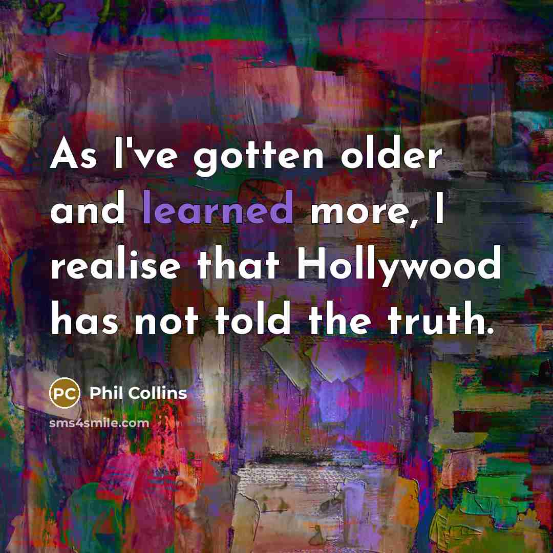 “As I've gotten older and learned more, I realise that…” quote by Phil Collins