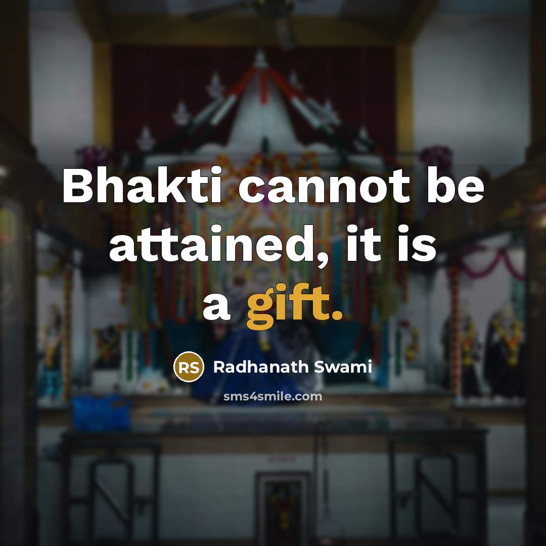 “Bhakti cannot be attained, it is a gift.…” quote by Radhanath Swami